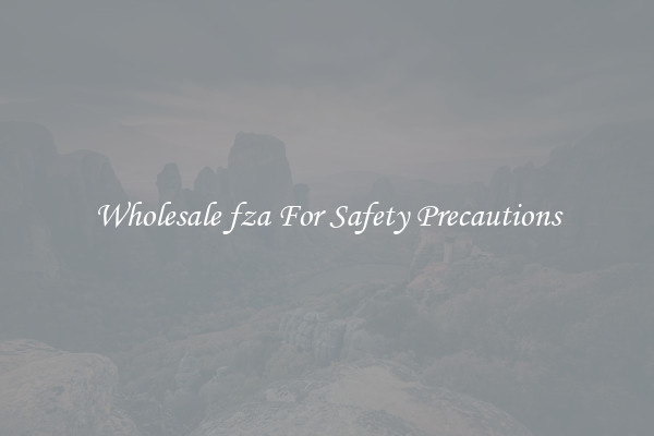 Wholesale fza For Safety Precautions