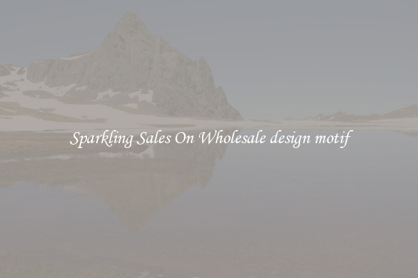 Sparkling Sales On Wholesale design motif
