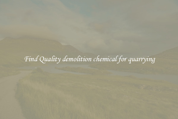 Find Quality demolition chemical for quarrying