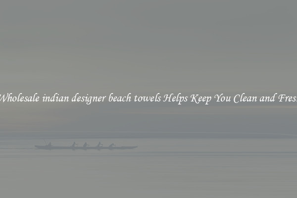 Wholesale indian designer beach towels Helps Keep You Clean and Fresh