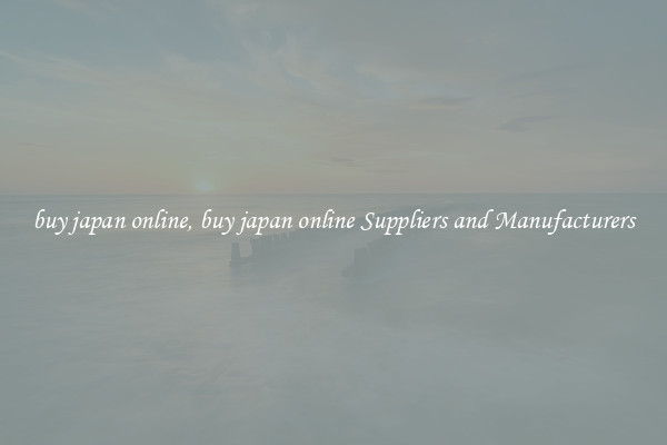 buy japan online, buy japan online Suppliers and Manufacturers