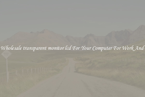 Crisp Wholesale transparent monitor lcd For Your Computer For Work And Home
