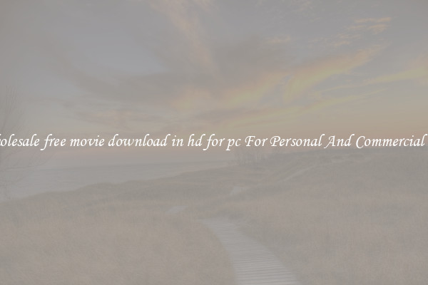 Wholesale free movie download in hd for pc For Personal And Commercial Use