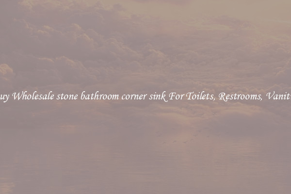 Buy Wholesale stone bathroom corner sink For Toilets, Restrooms, Vanities