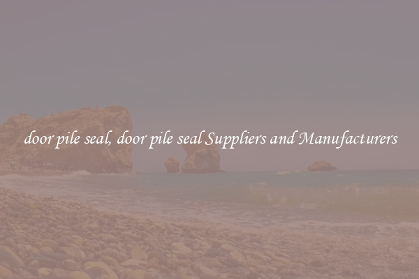 door pile seal, door pile seal Suppliers and Manufacturers