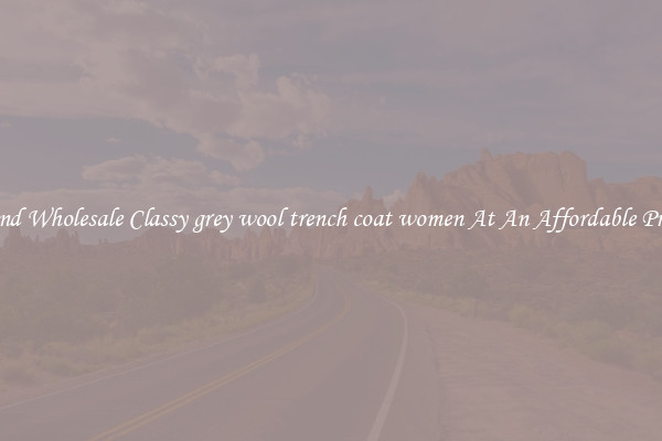 Find Wholesale Classy grey wool trench coat women At An Affordable Price