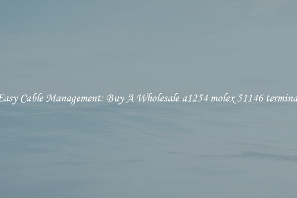 Easy Cable Management: Buy A Wholesale a1254 molex 51146 terminal