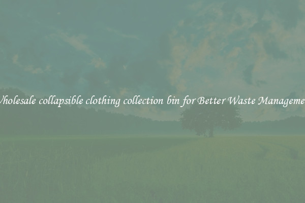 Wholesale collapsible clothing collection bin for Better Waste Management