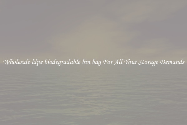 Wholesale ldpe biodegradable bin bag For All Your Storage Demands