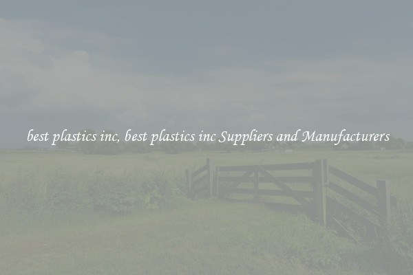best plastics inc, best plastics inc Suppliers and Manufacturers