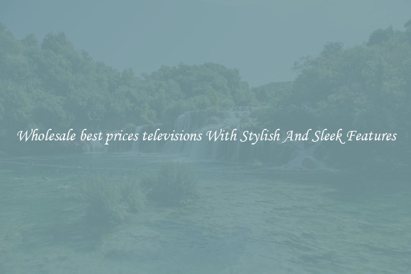 Wholesale best prices televisions With Stylish And Sleek Features