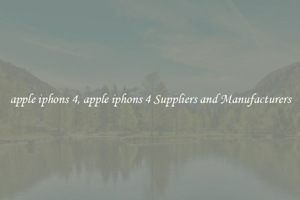 apple iphons 4, apple iphons 4 Suppliers and Manufacturers