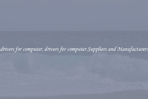 drivers for computer, drivers for computer Suppliers and Manufacturers
