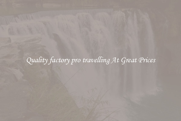 Quality factory pro travelling At Great Prices