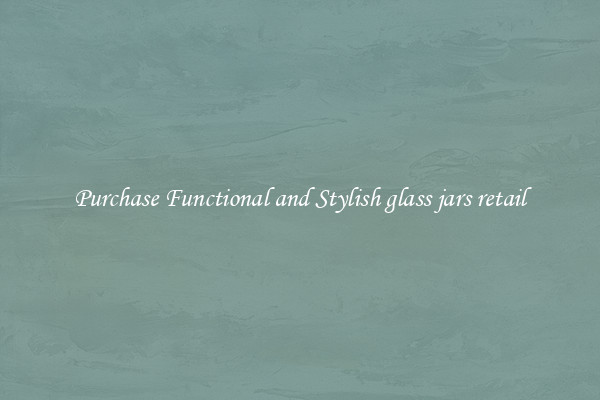 Purchase Functional and Stylish glass jars retail