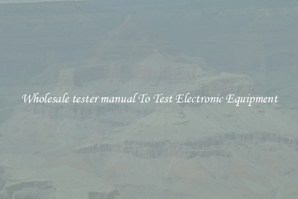 Wholesale tester manual To Test Electronic Equipment