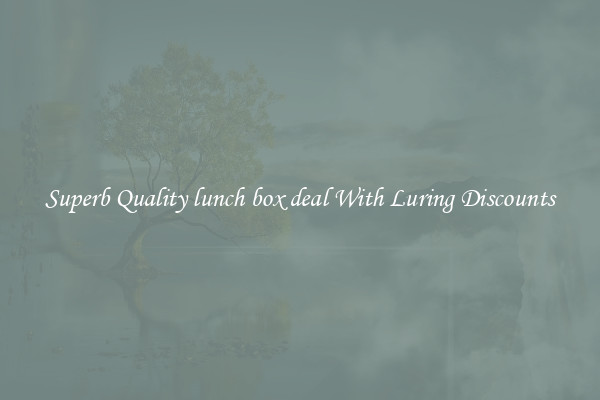 Superb Quality lunch box deal With Luring Discounts