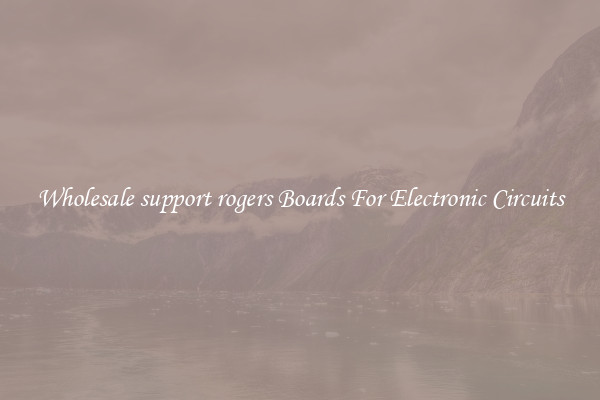 Wholesale support rogers Boards For Electronic Circuits
