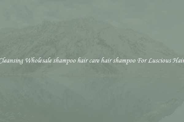 Cleansing Wholesale shampoo hair care hair shampoo For Luscious Hair.