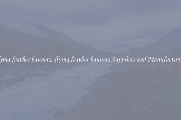 flying feather banners, flying feather banners Suppliers and Manufacturers