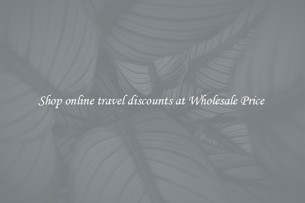 Shop online travel discounts at Wholesale Price 