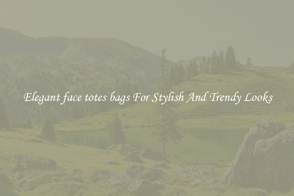 Elegant face totes bags For Stylish And Trendy Looks