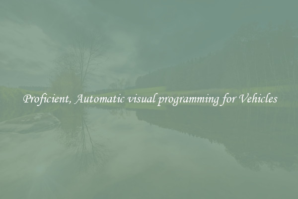 Proficient, Automatic visual programming for Vehicles