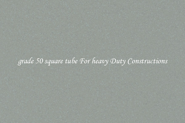 grade 50 square tube For heavy Duty Constructions