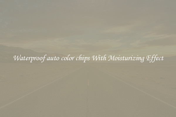 Waterproof auto color chips With Moisturizing Effect