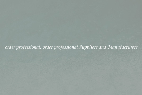 order professional, order professional Suppliers and Manufacturers