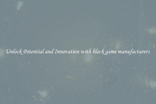 Unlock Potential and Innovation with block game manufacturers 