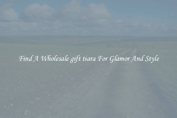 Find A Wholesale gift tiara For Glamor And Style