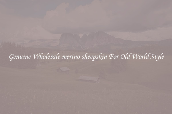 Genuine Wholesale merino sheepskin For Old World Style