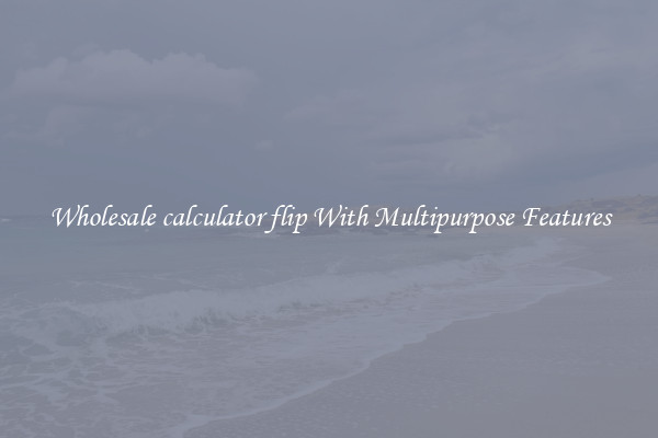 Wholesale calculator flip With Multipurpose Features