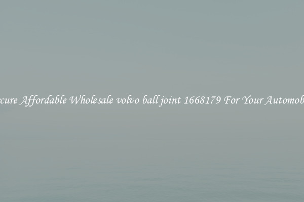 Secure Affordable Wholesale volvo ball joint 1668179 For Your Automobile