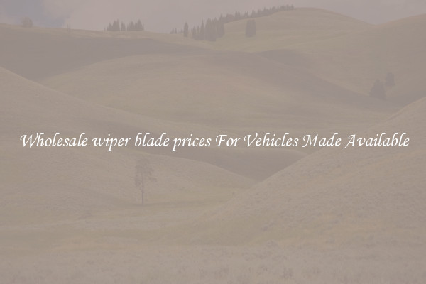 Wholesale wiper blade prices For Vehicles Made Available