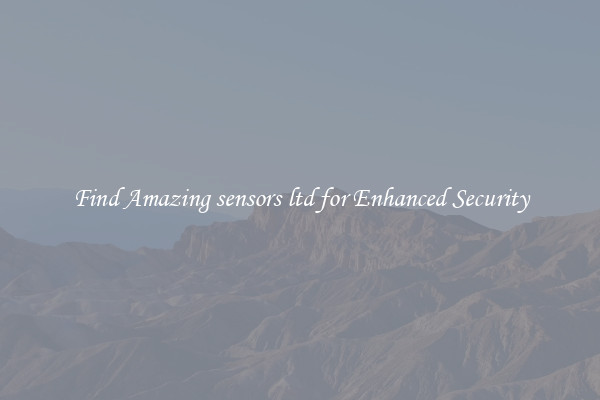 Find Amazing sensors ltd for Enhanced Security