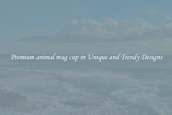 Premium animal mug cup in Unique and Trendy Designs