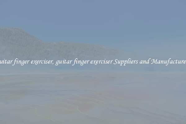 guitar finger exerciser, guitar finger exerciser Suppliers and Manufacturers