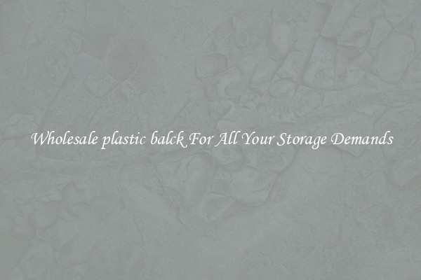 Wholesale plastic balck For All Your Storage Demands