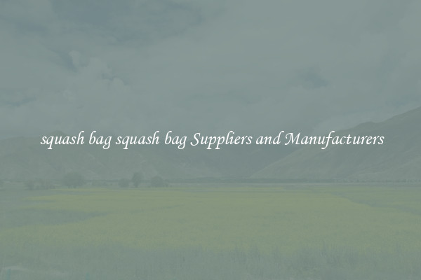 squash bag squash bag Suppliers and Manufacturers