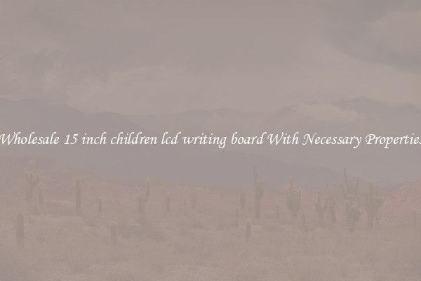 Wholesale 15 inch children lcd writing board With Necessary Properties