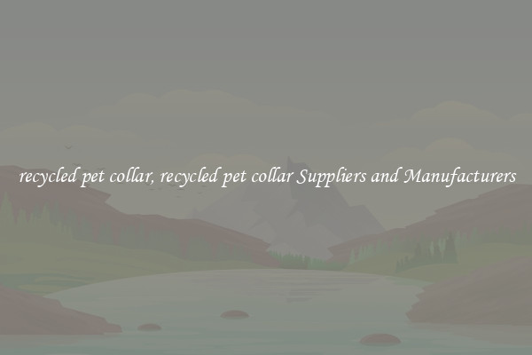 recycled pet collar, recycled pet collar Suppliers and Manufacturers