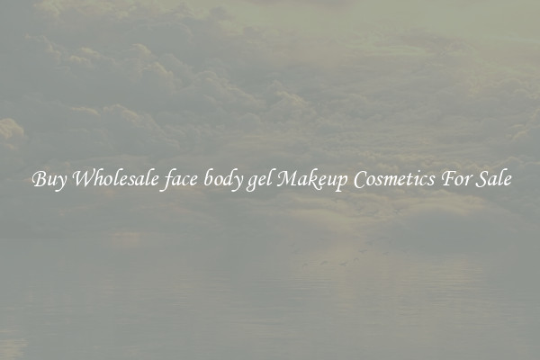 Buy Wholesale face body gel Makeup Cosmetics For Sale