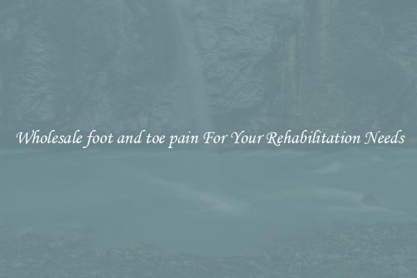 Wholesale foot and toe pain For Your Rehabilitation Needs
