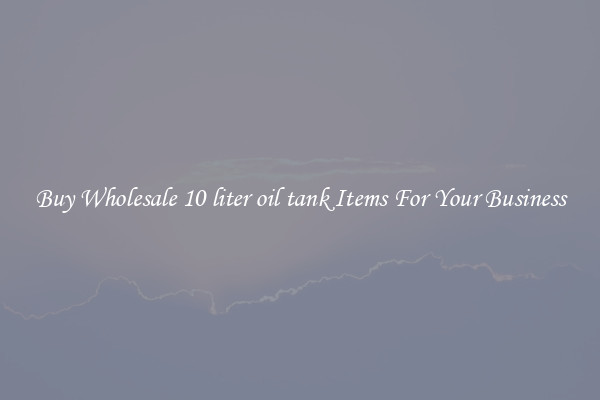 Buy Wholesale 10 liter oil tank Items For Your Business