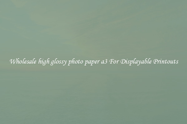 Wholesale high glossy photo paper a3 For Displayable Printouts