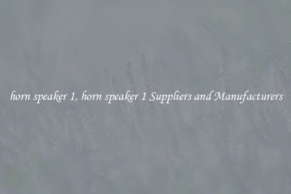 horn speaker 1, horn speaker 1 Suppliers and Manufacturers