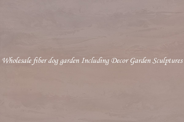 Wholesale fiber dog garden Including Decor Garden Sculptures