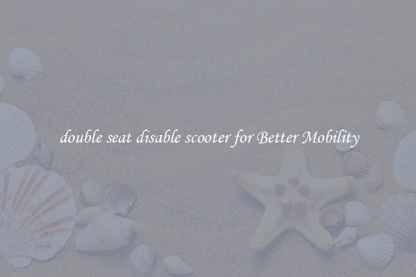 double seat disable scooter for Better Mobility